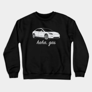 Haha, Gas - Tesla Model 3 - Elon Musk Crewneck Sweatshirt